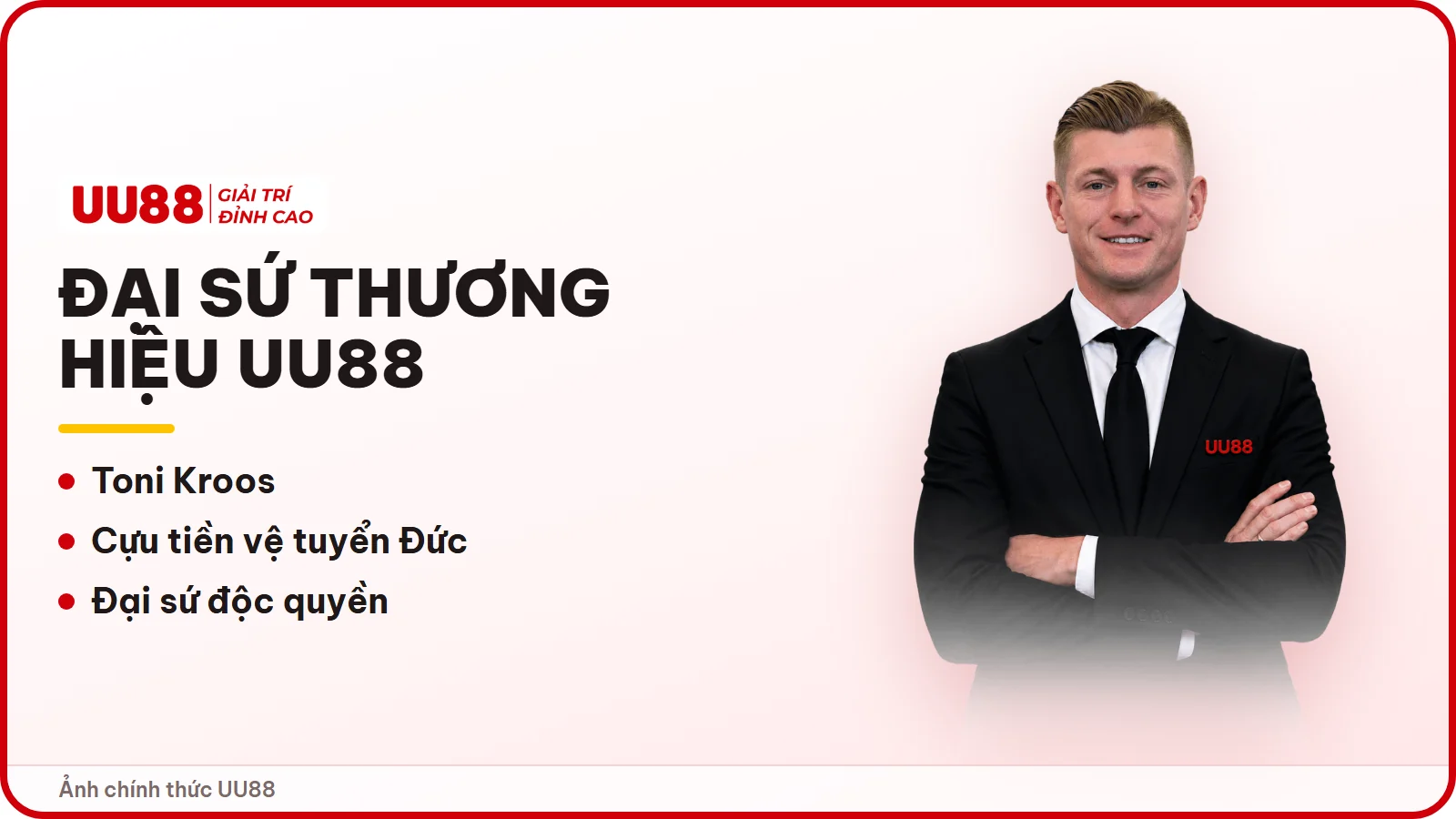 Toni Kroos đại sứ thương hiệu độc quyền UU88
